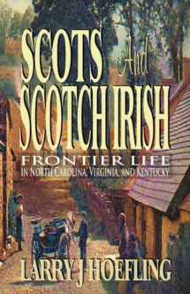 9780982231326-0982231326-Scots and Scotch Irish: Frontier Life in North Carolina, Virginia, and Kentucky