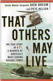 9780609605042-0609605046-That Others May Live: The True Story of a PJ, a Member of America's Most Daring Rescue Force