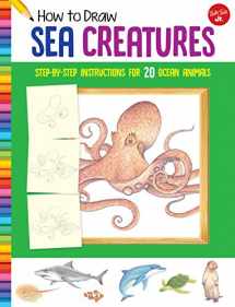 9781633227569-1633227561-How to Draw Sea Creatures: Step-by-step instructions for 20 ocean animals (Learn to Draw)
