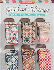 9781683560463-1683560469-Sisterhood of Scraps: 12 Brilliant Quilts from 7 Fantastic Designers