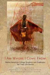 9781501706912-1501706918-I Am Where I Come From: Native American College Students and Graduates Tell Their Life Stories
