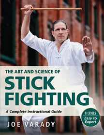 9781594398988-1594398984-The Art and Science of Stick Fighting: Complete Instructional Guide (Martial Science)