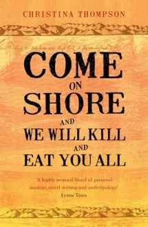 9780747596707-0747596700-Come on Shore and We Will Kill and Eat You All by Thompson, Christina (2009) Paperback