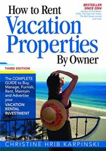 9780974824970-0974824976-How To Rent Vacation Properties by Owner Third Edition: The Complete Guide to Buy, Manage, Furnish, Rent, Maintain and Advertise Your Vacation Rental Investment
