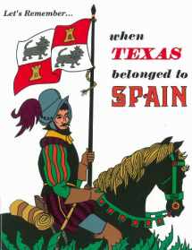 9780937460047-0937460044-Let's Remember When Texas Belonged to Spain
