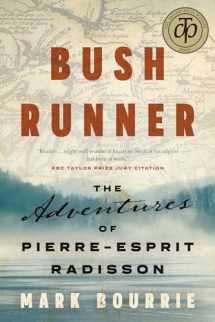 9781771962377-1771962372-Bush Runner: The Adventures of Pierre-Esprit Radisson (Untold Lives Series)