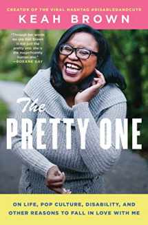 9781982100544-1982100540-The Pretty One: On Life, Pop Culture, Disability, and Other Reasons to Fall in Love with Me