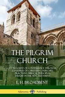 9780359046133-0359046134-The Pilgrim Church: An Account of Continuance Through Centuries of Christian Churches Practising Biblical Principles Taught in the New Testament