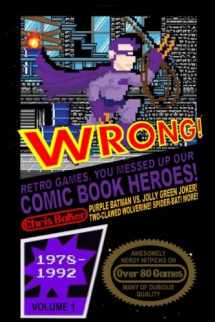 9781505723137-1505723132-WRONG! Retro Games, You Messed Up Our Comic Book Heroes!: Awesomely Nerdy Nitpicks on Nearly 80 Games