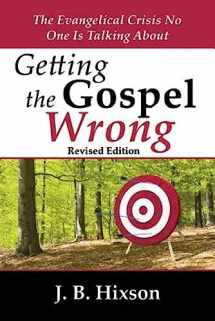 9780979963797-0979963796-Getting the Gospel Wrong: The Evangelical Crisis No One Is Talking About