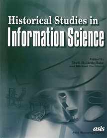 9781573870627-1573870625-Historical Studies in Information Science (Asis Monograph Series)