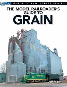9780890249444-089024944X-The Model Railroader's Guide to Grain (Guide to Industries)