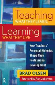 9781594515378-1594515379-Teaching What They Learn, Learning What They Live: How Teachers' Personal Histories Shape Their Professional Development