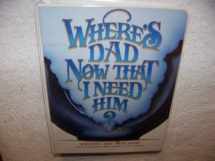 9780961539023-096153902X-Where's Dad Now That I Need Him? Surviving Away from Home
