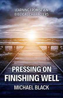9781527103375-1527103374-Pressing On, Finishing Well: Learning from Seven Biblical Characters
