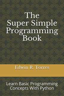 9781718198456-1718198450-The Super Simple Programming Book: Learn Basic Programming Concepts With Python