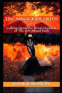 9781530663378-1530663377-The Magick Of Lilith: Calling Upon the Goddess of the Left Hand Path (Mesopotamian Magick)