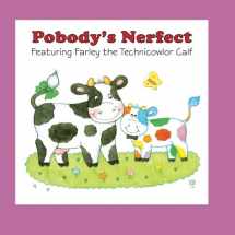 9780989261517-0989261514-Pobody's Nerfect: Featuring Farley the Technicowlor Calf