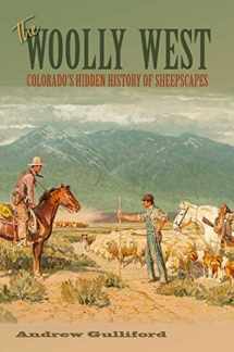 9781623496524-1623496527-The Woolly West: Colorado's Hidden History of Sheepscapes (Volume 44) (Elma Dill Russell Spencer Series in the West and Southwest)