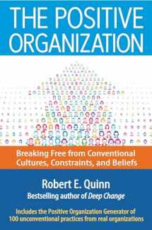 9781626565623-1626565627-The Positive Organization: Breaking Free from Conventional Cultures, Constraints, and Beliefs