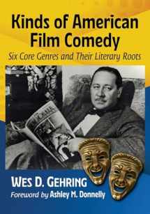9781476688992-1476688990-Kinds of American Film Comedy: Six Core Genres and Their Literary Roots