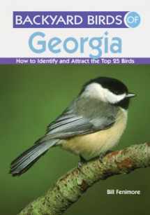 9781423605676-1423605675-Backyard Birds of Georgia: How to Identify and Attract the Top 25 Birds