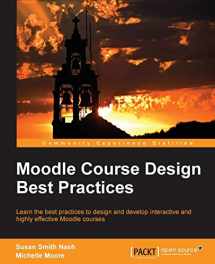 9781783286812-1783286814-Moodle Course Design Best Practices: Learn the Best Practices to Design and Develop Interactive and Highly Effective Moodle Courses