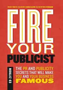 9780989608060-0989608069-Fire Your Publicist: The PR and Publicity Secrets That Will Make You and Your Business Famous
