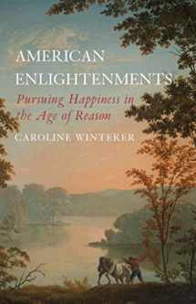 9780300240269-0300240260-American Enlightenments: Pursuing Happiness in the Age of Reason (The Lewis Walpole Series in Eighteenth-Century Culture and History)