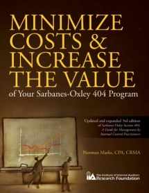 9780894137181-0894137182-Minimize Costs and Increase the Value of Your Sarbanes-Oxley 404 Program: Management's Guide to Effective Internal Controls