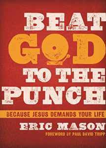9781433684500-1433684500-Beat God to the Punch: Because Jesus Demands Your Life