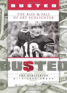 9781933197678-1933197676-Busted: The Rise & Fall of Art Schlichter