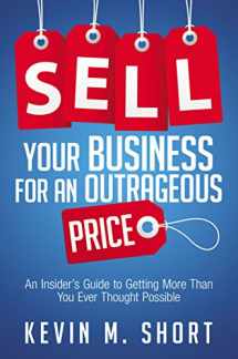 9780814434710-0814434711-Sell Your Business for an Outrageous Price: An Insider's Guide to Getting More Than You Ever Thought Possible