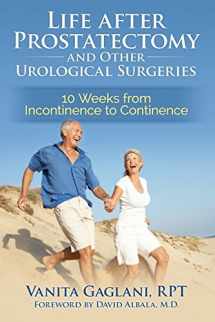 9780996063609-0996063609-Life after Prostatectomy and Other Urological Surgeries: 10 Weeks from Incontinence to Continence
