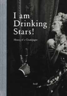 9783865217509-3865217508-I Am Drinking Stars! A History of Champagne