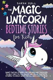 9781708035747-1708035745-The Magic Unicorn: Bedtime Stories for Kids Short Funny, Fantasy Stories for Children and Toddlers to Help Them Fall Asleep and Relax. Fantastic Stories to Dream about for All Ages. Easy to Read.