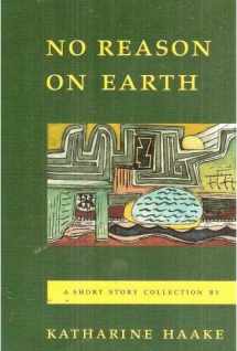 9780937872338-0937872334-No Reason on Earth: A Short Story Collection