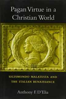 9780674088511-0674088514-Pagan Virtue in a Christian World: Sigismondo Malatesta and the Italian Renaissance