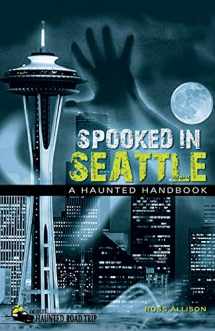 9781578605019-1578605016-Spooked in Seattle: A Haunted Handbook (America's Haunted Road Trip)
