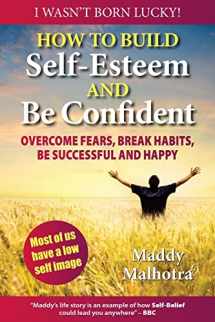 9780957667709-0957667701-How to Build Self-Esteem and Be Confident: Overcome Fears, Break Habits, Be Successful and Happy
