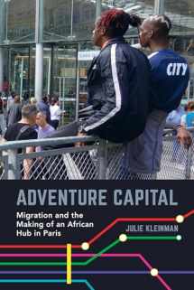 9780520304413-0520304411-Adventure Capital: Migration and the Making of an African Hub in Paris