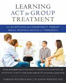 9781608823994-1608823997-Learning ACT for Group Treatment: An Acceptance and Commitment Therapy Skills Training Manual for Therapists
