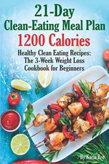 9781090877031-109087703X-21-Day Clean-Eating Meal Plan - 1200 Calories: Healthy Clean Eating Recipes: The 3-Week Weight Loss Cookbook for Beginners