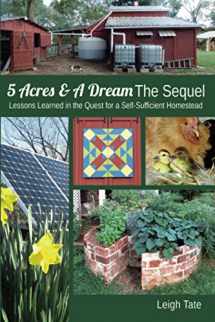 9780989711142-0989711145-5 Acres & A Dream The Sequel: Lessons Learned in the Quest for a Self-Sufficient Homestead (5 Acres & A Dream Homesteading Series)