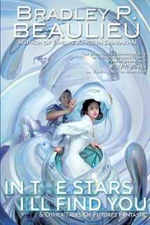 9781939649348-193964934X-In the Stars I'll Find You: & Other Tales of Futures Fantastic