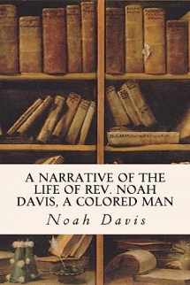 9781530165971-1530165970-A Narrative of the Life of Rev. Noah Davis, A Colored Man