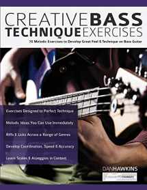 9781789330564-1789330564-Creative Bass Technique Exercises: 70 Melodic Exercises to Develop Great Feel & Technique on Bass Guitar (Learn how to play bass)