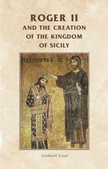 9780719082023-0719082021-Roger II and the creation of the Kingdom of Sicily (Manchester Medieval Sources)