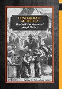 9781557288387-1557288380-Confederate Guerrilla: The Civil War Memoir of Joseph M. Bailey (The Civil War in the West)