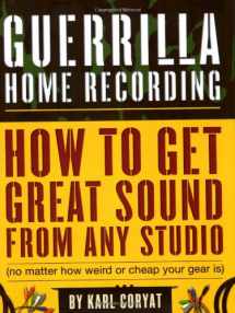 9780879308346-0879308346-Guerrilla Home Recording: How to Get Great Sound from Any Studio (No Matter How Weird or Cheap Your Gear Is)